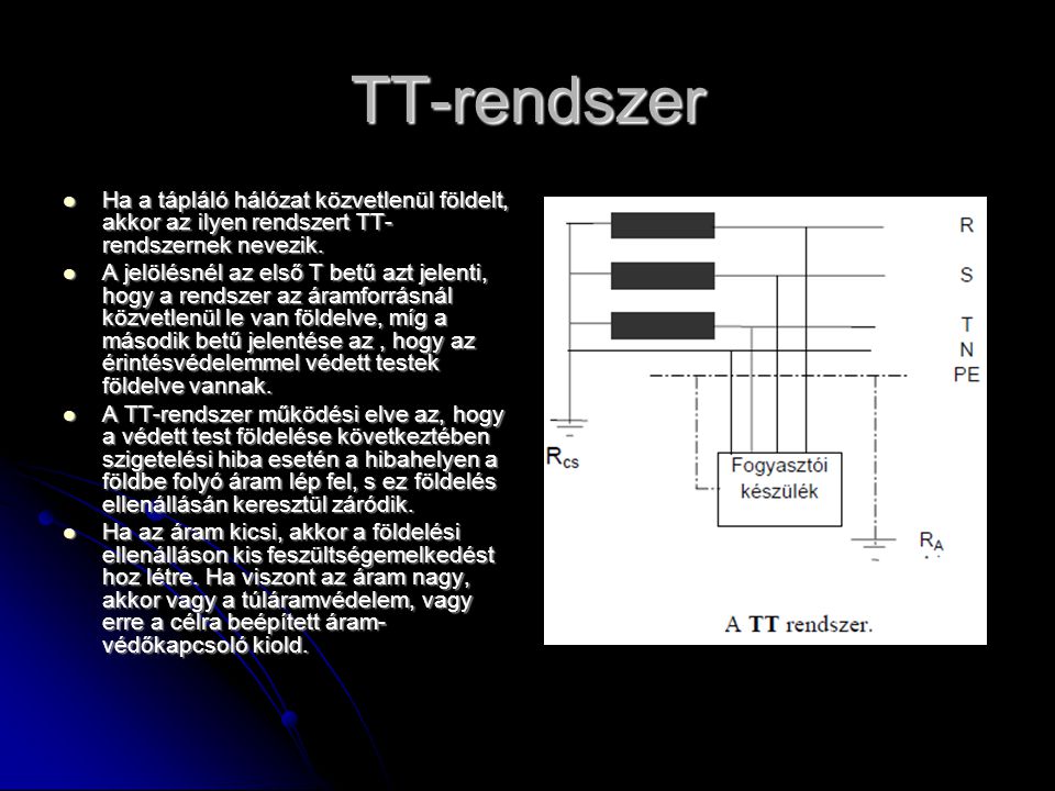 TT-rendszer Ha a tápláló hálózat közvetlenül földelt, akkor az ilyen rendszert TT- rendszernek nevezik.