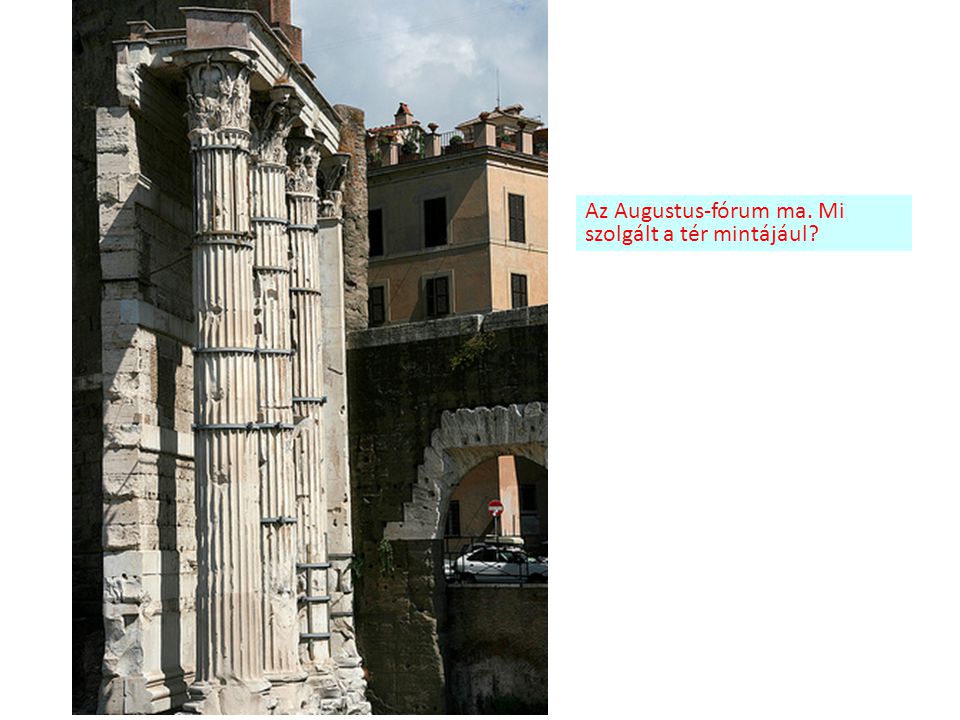 Az Augustus-fórum ma. Mi szolgált a tér mintájául