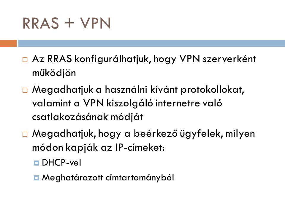 RRAS + VPN Az RRAS konfigurálhatjuk, hogy VPN szerverként működjön