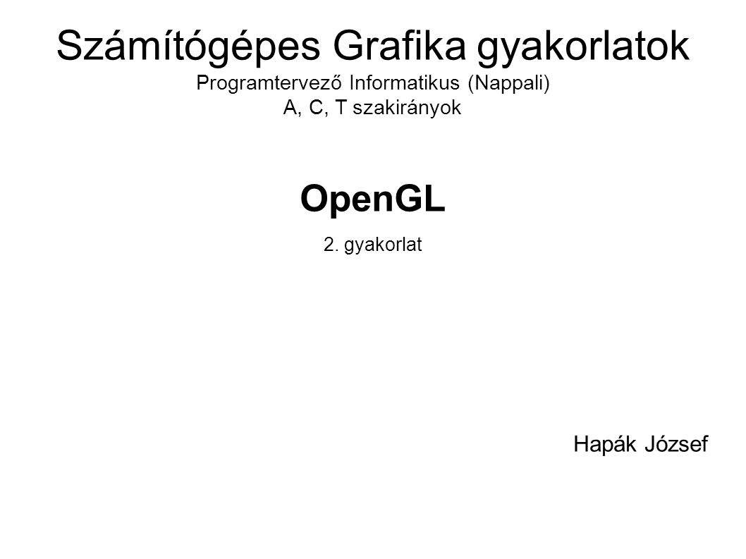OpenGL 2. gyakorlat Hapák József