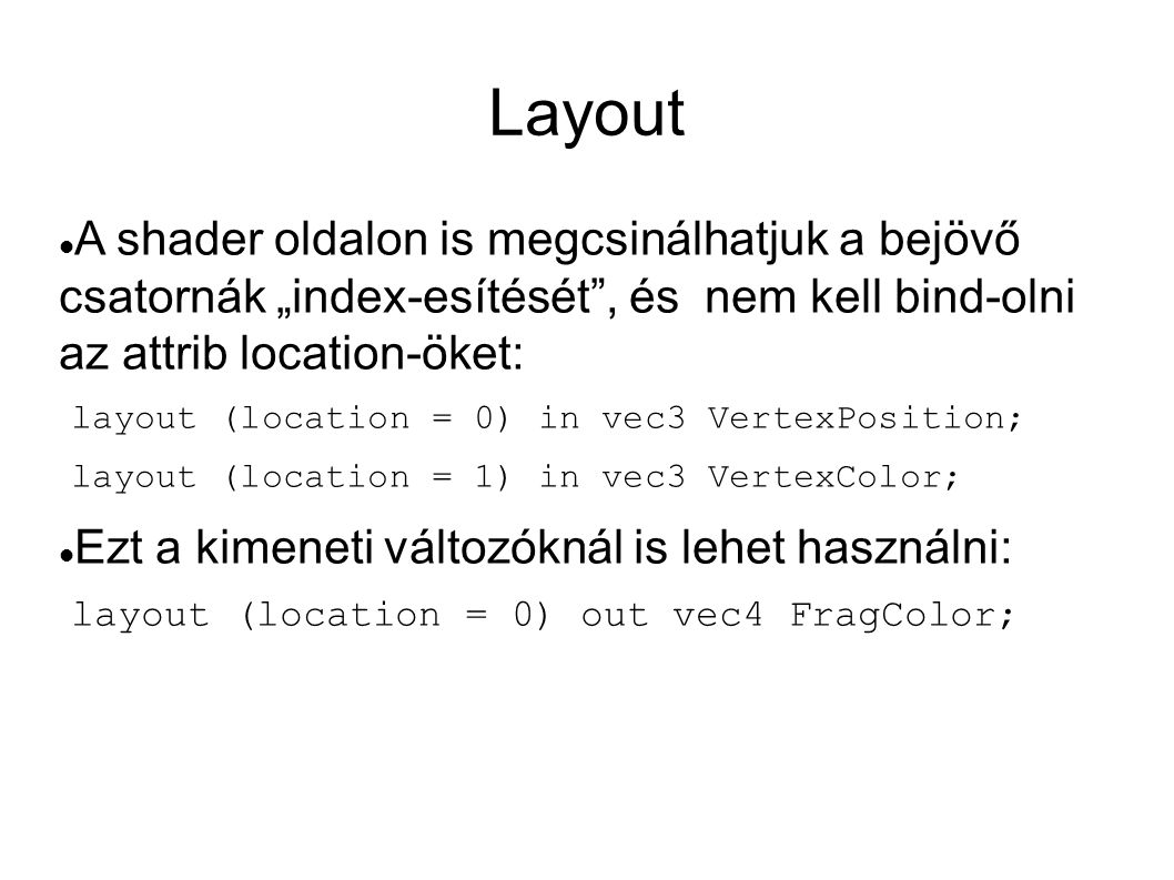 Layout A shader oldalon is megcsinálhatjuk a bejövő csatornák „index-esítését , és nem kell bind-olni az attrib location-öket: