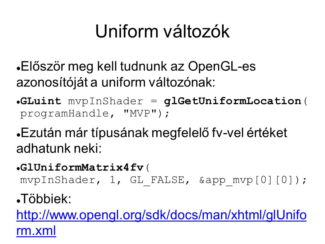 Uniform változók Először meg kell tudnunk az OpenGL-es azonosítóját a uniform változónak: