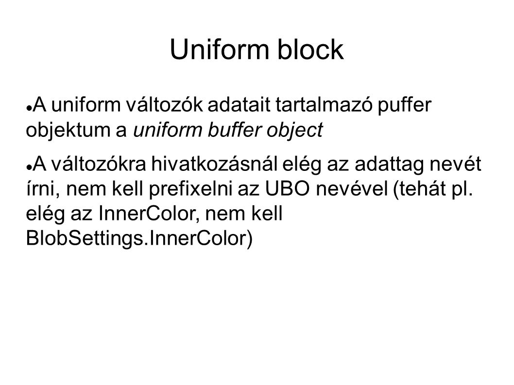 Uniform block A uniform változók adatait tartalmazó puffer objektum a uniform buffer object.