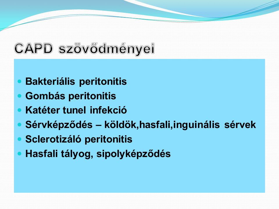 CAPD szövődményei Bakteriális peritonitis Gombás peritonitis
