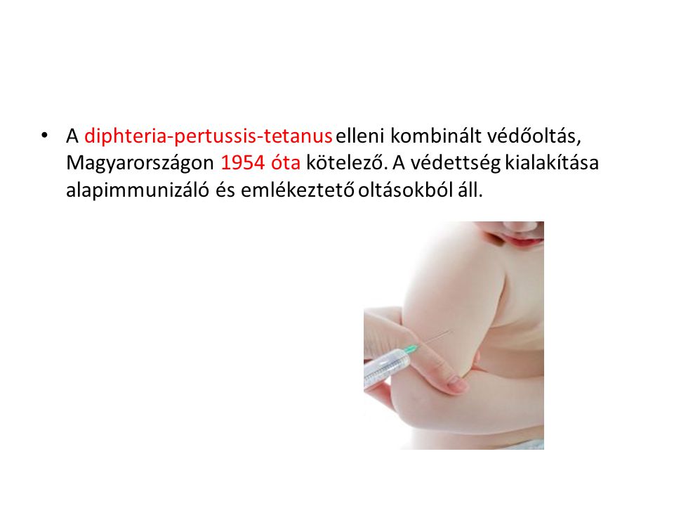 A diphteria-pertussis-tetanus elleni kombinált védőoltás, Magyarországon 1954 óta kötelező.