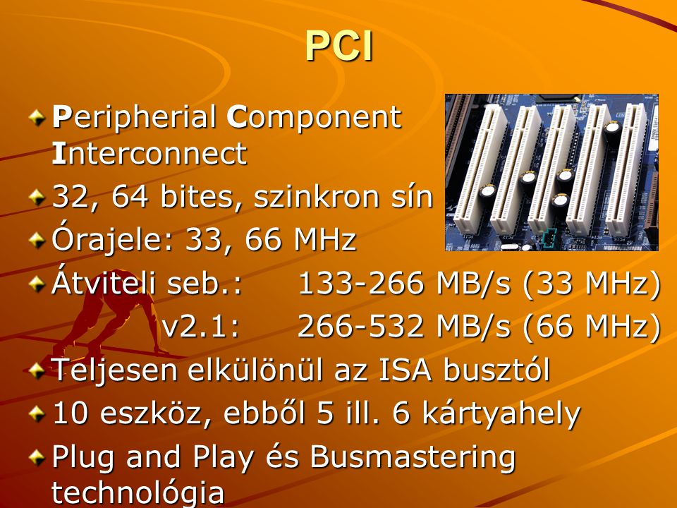 PCI Peripherial Component Interconnect 32, 64 bites, szinkron sín