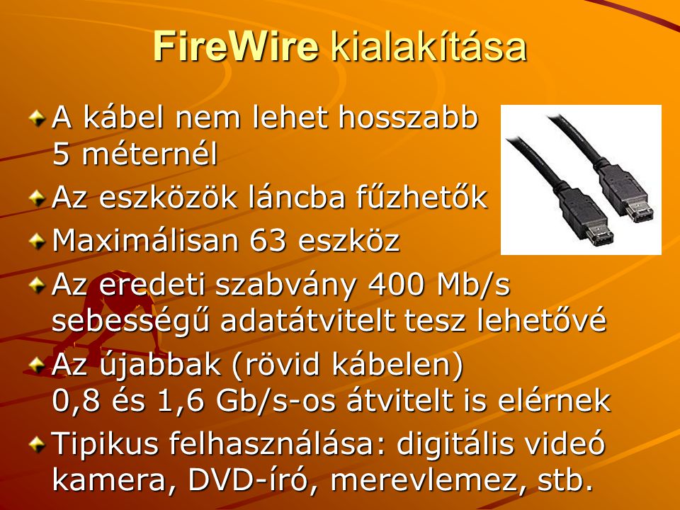 FireWire kialakítása A kábel nem lehet hosszabb 5 méternél