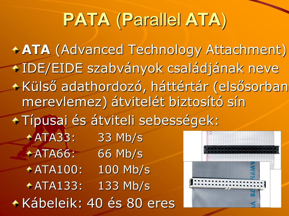 PATA (Parallel ATA) ATA (Advanced Technology Attachment)