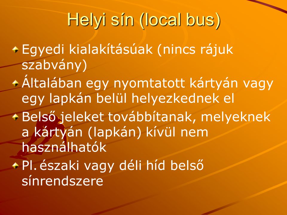 Helyi sín (local bus) Egyedi kialakításúak (nincs rájuk szabvány)