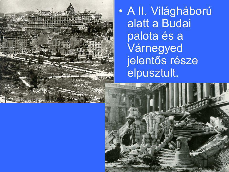 A II. Világháború alatt a Budai palota és a Várnegyed jelentős része elpusztult.