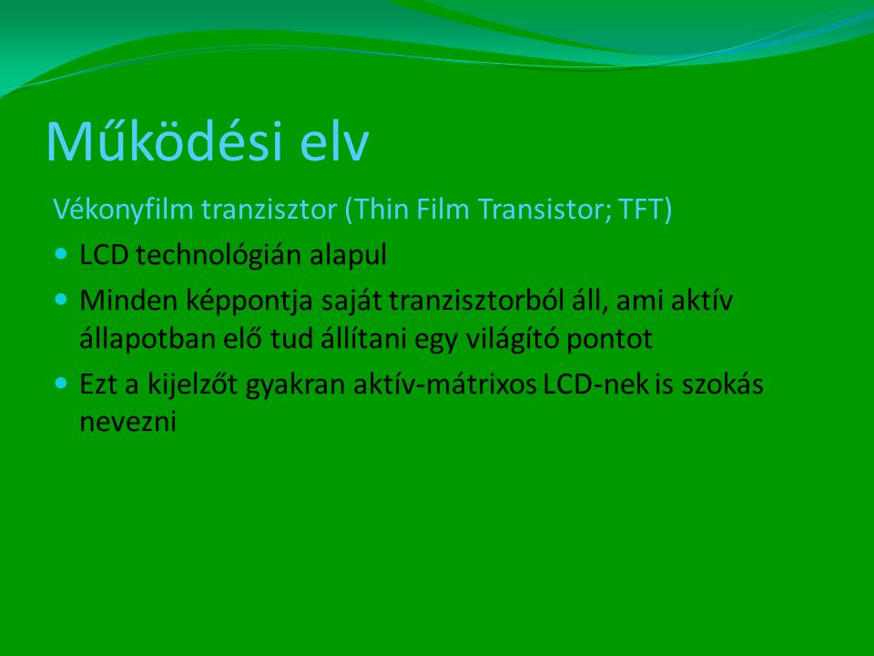 Működési elv Vékonyfilm tranzisztor (Thin Film Transistor; TFT)