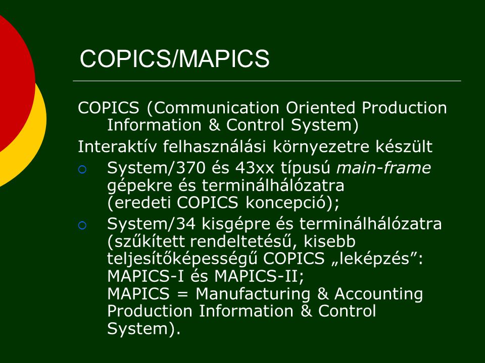 COPICS/MAPICS COPICS (Communication Oriented Production Information & Control System) Interaktív felhasználási környezetre készült.