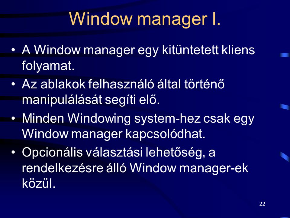 Window manager I. A Window manager egy kitüntetett kliens folyamat.