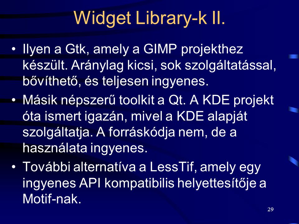 Widget Library-k II. Ilyen a Gtk, amely a GIMP projekthez készült. Aránylag kicsi, sok szolgáltatással, bővíthető, és teljesen ingyenes.