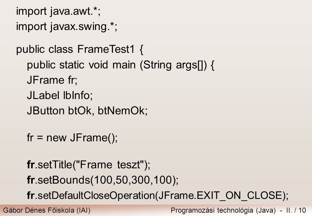 import java.awt.*; import javax.swing.*; public class FrameTest1 { public static void main (String args[]) {