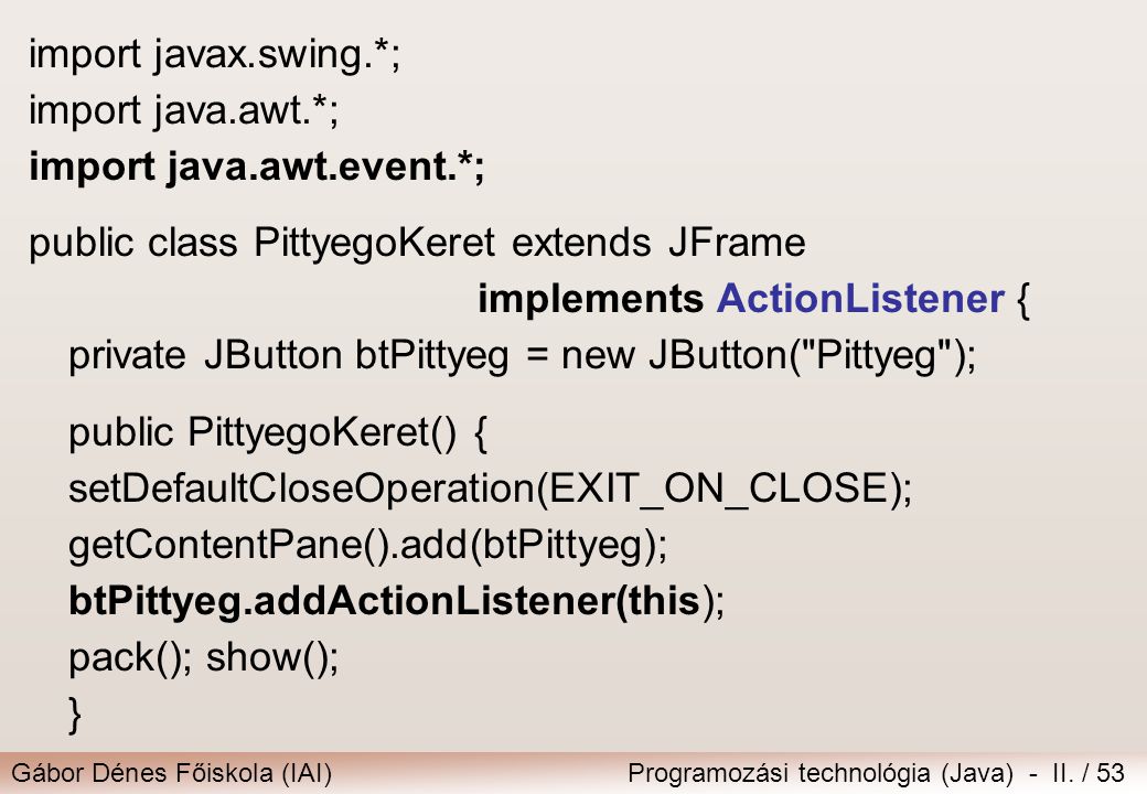 import javax.swing.*; import java.awt.*; import java.awt.event.*; public class PittyegoKeret extends JFrame.