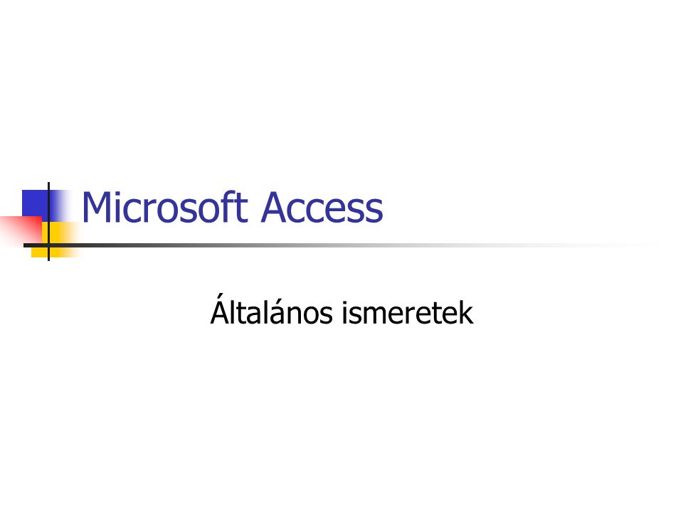 Microsoft Access Általános ismeretek