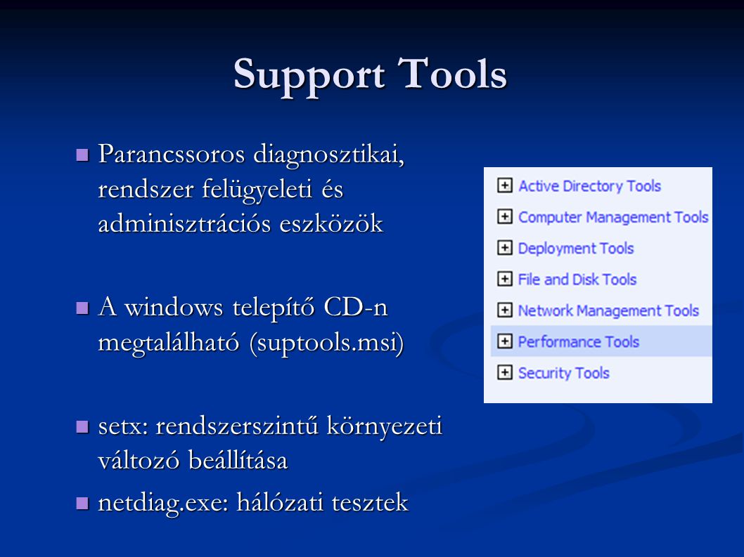 Support Tools Parancssoros diagnosztikai, rendszer felügyeleti és adminisztrációs eszközök. A windows telepítő CD-n megtalálható (suptools.msi)