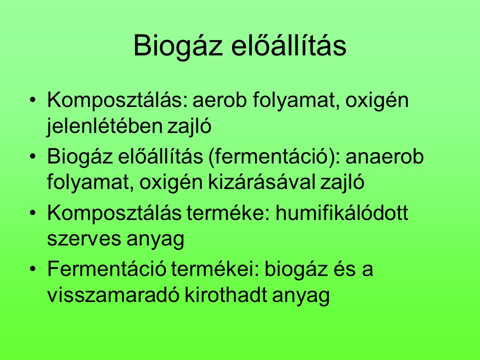 Biogáz előállítás Komposztálás: aerob folyamat, oxigén jelenlétében zajló.