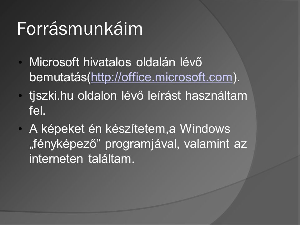 Forrásmunkáim Microsoft hivatalos oldalán lévő bemutatás(  tjszki.hu oldalon lévő leírást használtam fel.