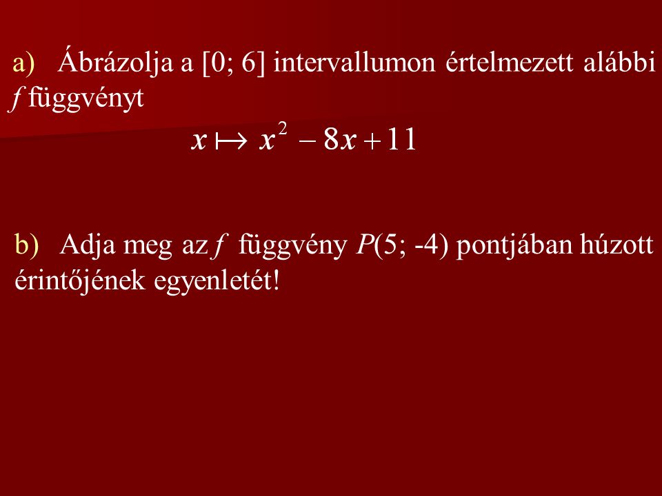 a) Ábrázolja a [0; 6] intervallumon értelmezett alábbi