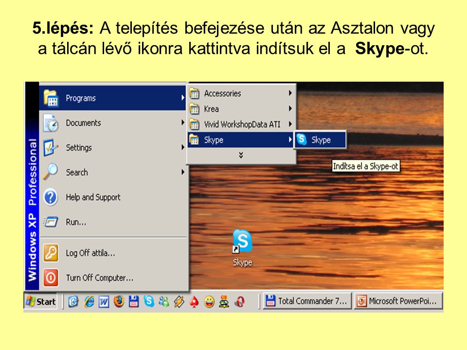 5.lépés: A telepítés befejezése után az Asztalon vagy a tálcán lévő ikonra kattintva indítsuk el a Skype-ot.