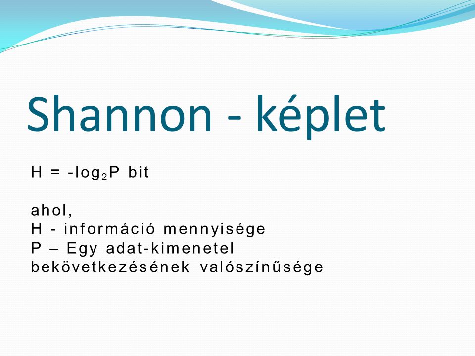 Shannon - képlet H = -log2P bit ahol, H - információ mennyisége