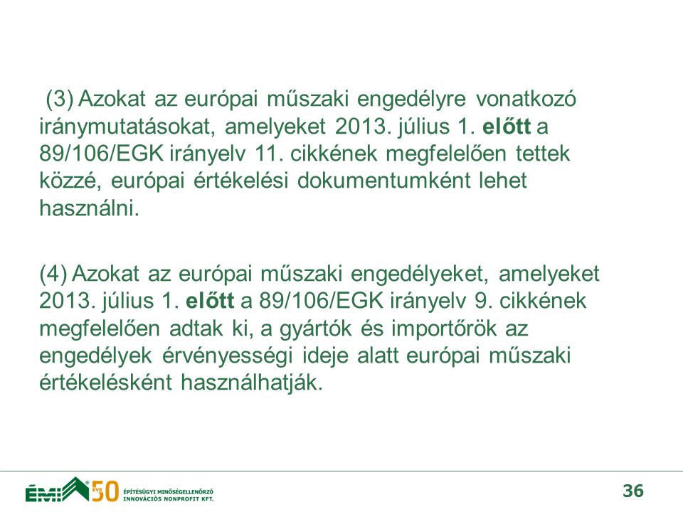 (3) Azokat az európai műszaki engedélyre vonatkozó iránymutatásokat, amelyeket 2013.