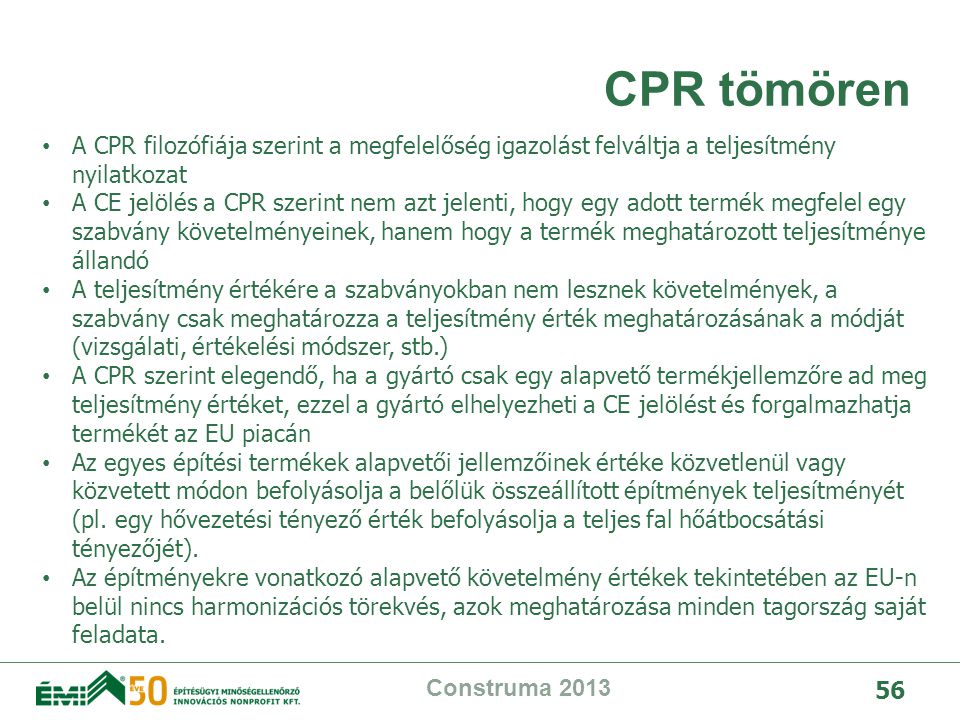 CPR tömören A CPR filozófiája szerint a megfelelőség igazolást felváltja a teljesítmény nyilatkozat.