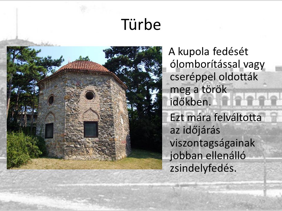 Türbe A kupola fedését ólomborítással vagy cseréppel oldották meg a török időkben.