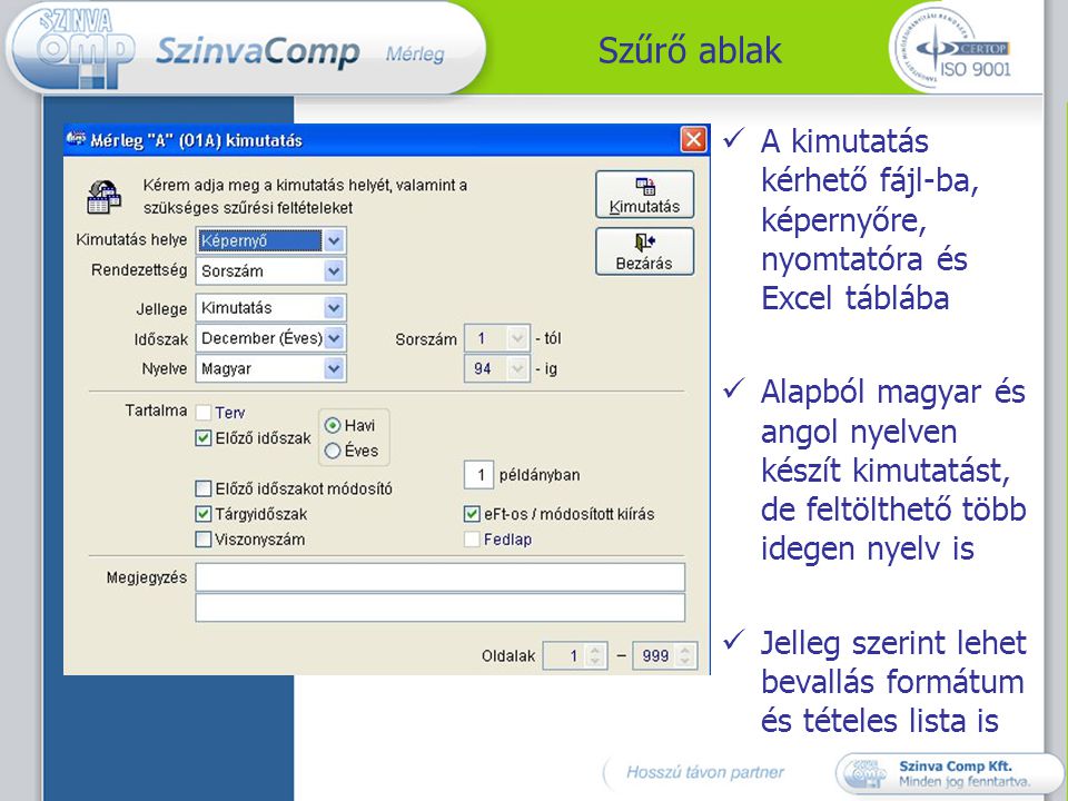 Szűrő ablak A kimutatás kérhető fájl-ba, képernyőre, nyomtatóra és Excel táblába.