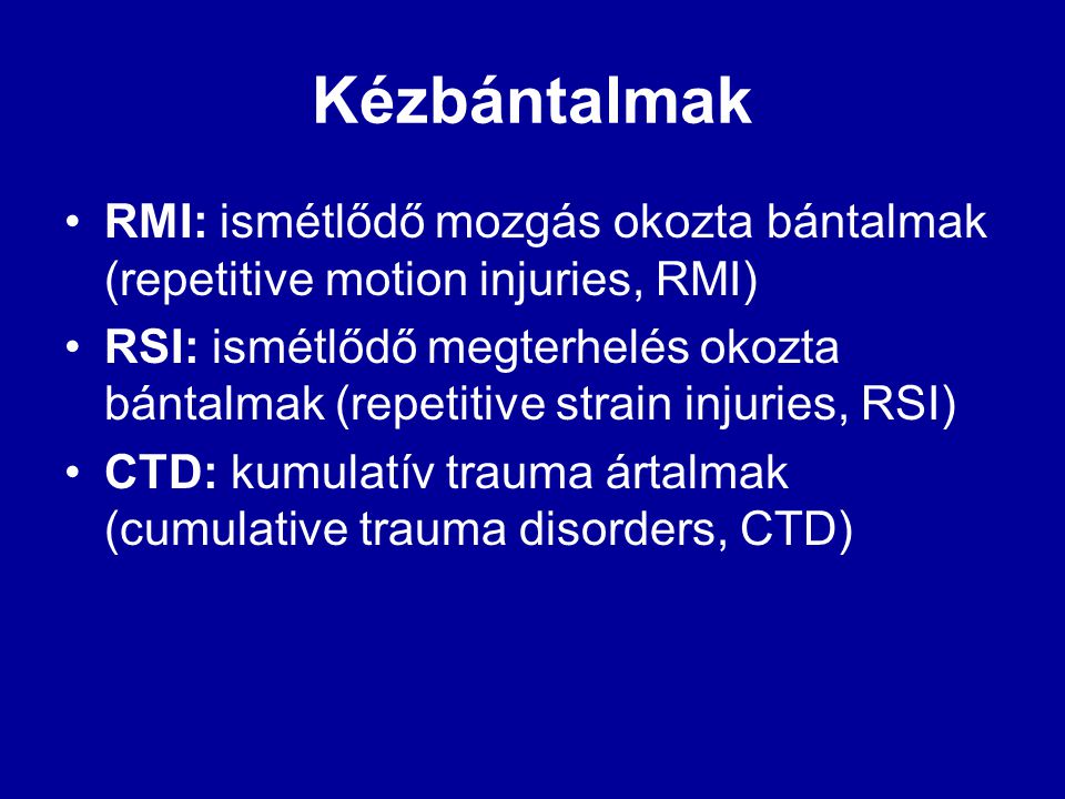 Kézbántalmak RMI: ismétlődő mozgás okozta bántalmak (repetitive motion injuries, RMI)