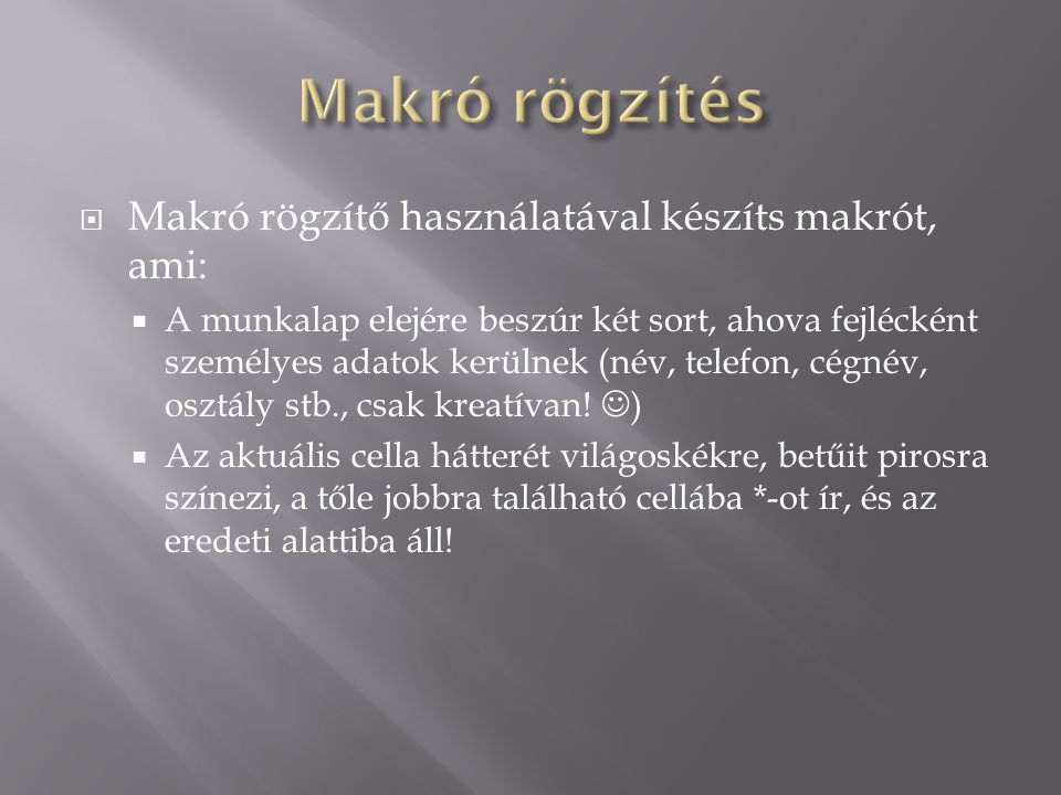Makró rögzítés Makró rögzítő használatával készíts makrót, ami: