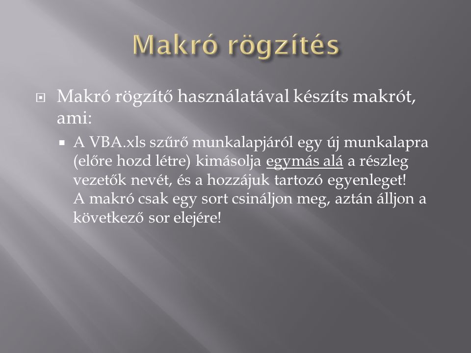 Makró rögzítés Makró rögzítő használatával készíts makrót, ami: