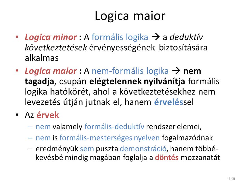 Logica maior Logica minor : A formális logika  a deduktív következtetések érvényességének biztosítására alkalmas.