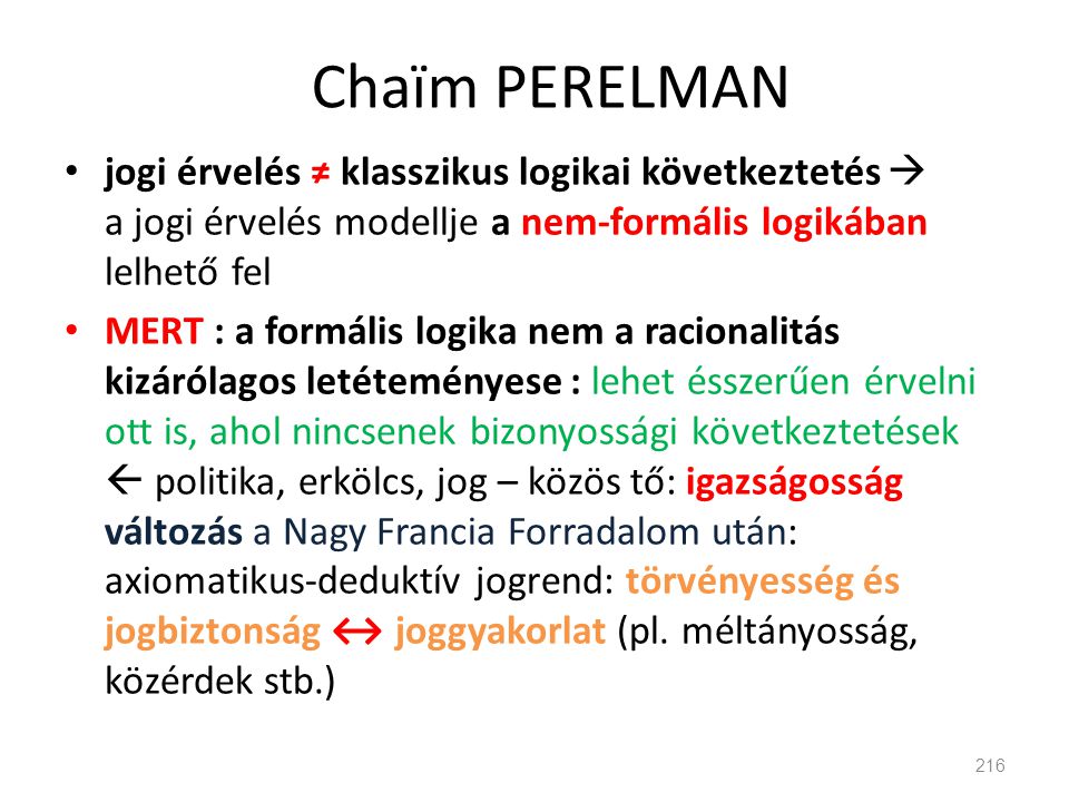 Chaïm PERELMAN jogi érvelés ≠ klasszikus logikai következtetés  a jogi érvelés modellje a nem-formális logikában lelhető fel.