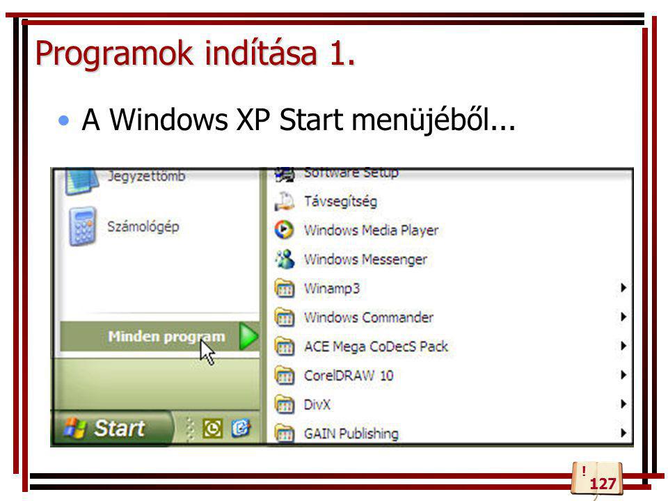 Programok indítása 1. A Windows XP Start menüjéből... ! 127