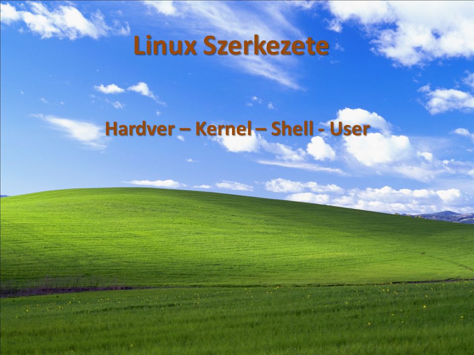 Hardver – Kernel – Shell - User