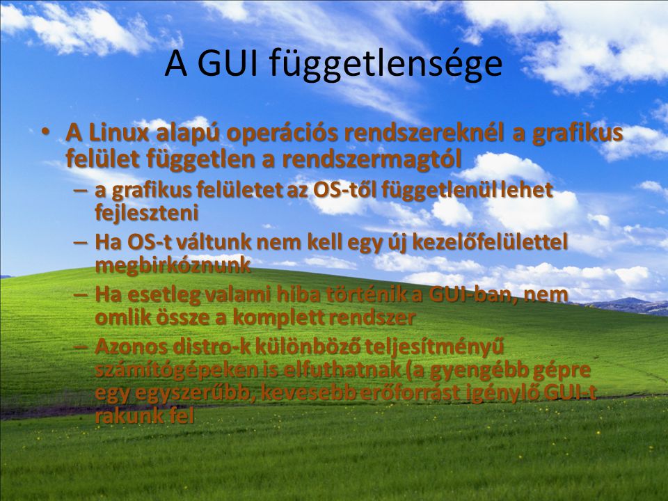 A GUI függetlensége A Linux alapú operációs rendszereknél a grafikus felület független a rendszermagtól.