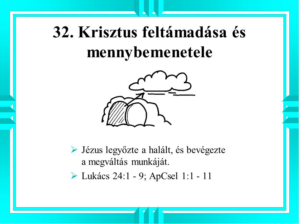 32. Krisztus feltámadása és mennybemenetele