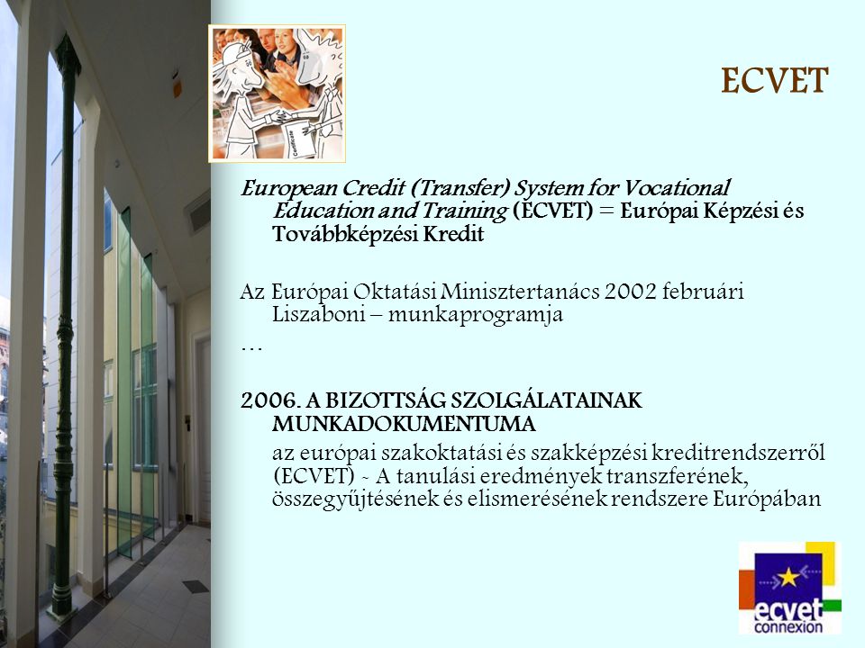 ECVET European Credit (Transfer) System for Vocational Education and Training (ECVET) = Európai Képzési és Továbbképzési Kredit.