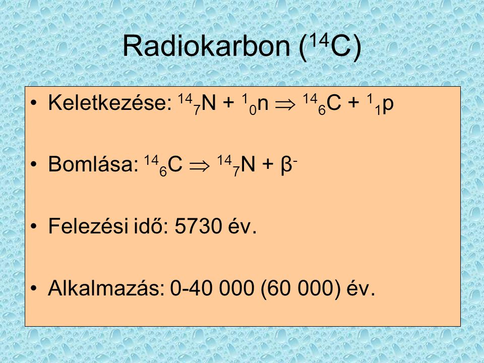 Radiokarbon (14C) Keletkezése: 147N + 10n  146C + 11p