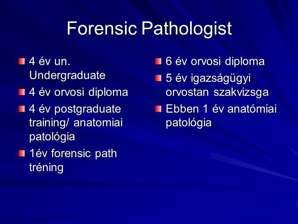 Forensic Pathologist 4 év un. Undergraduate 4 év orvosi diploma