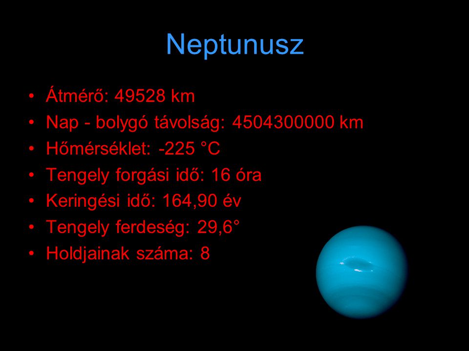 Neptunusz Átmérő: km Nap - bolygó távolság: km