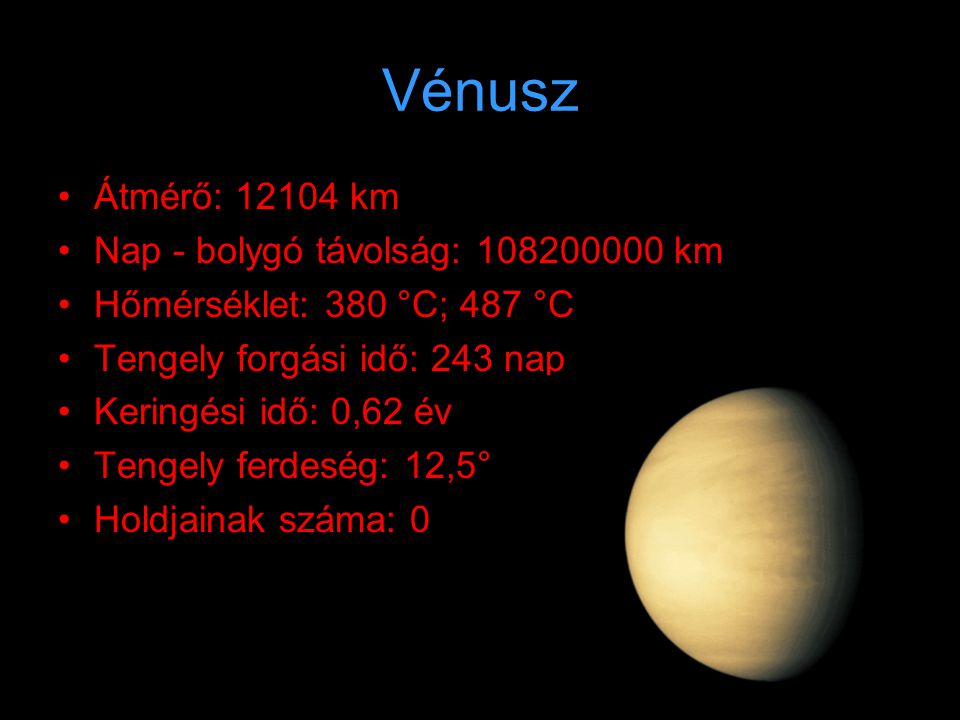 Vénusz Átmérő: km Nap - bolygó távolság: km