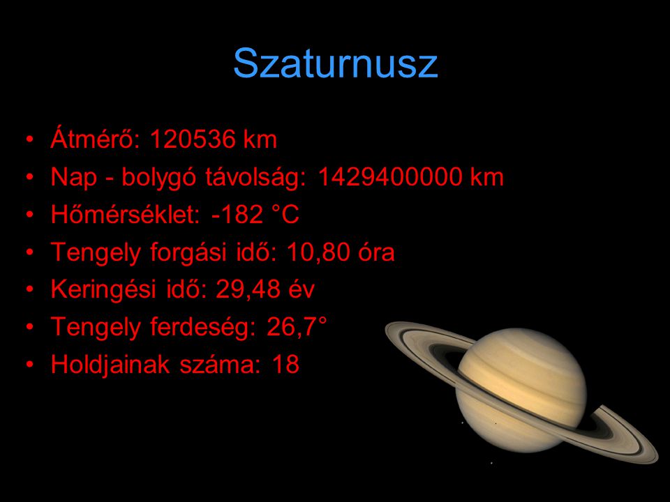 Szaturnusz Átmérő: km Nap - bolygó távolság: km