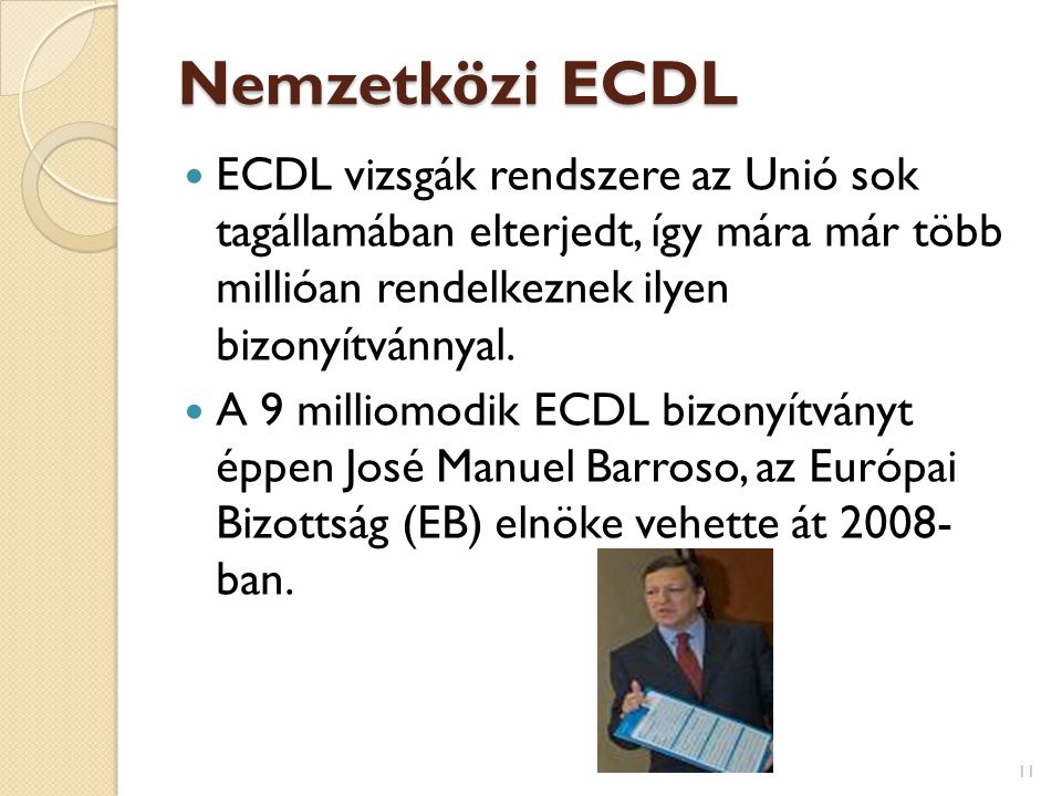 Nemzetközi ECDL ECDL vizsgák rendszere az Unió sok tagállamában elterjedt, így mára már több millióan rendelkeznek ilyen bizonyítvánnyal.