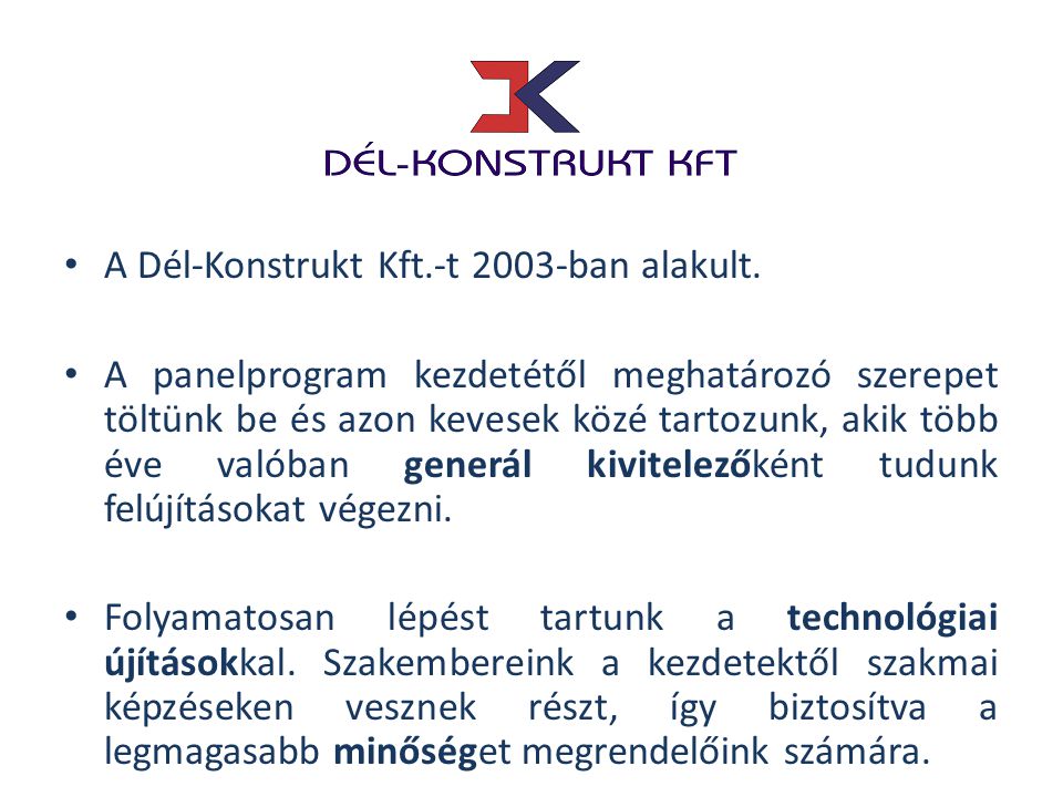 A Dél-Konstrukt Kft.-t 2003-ban alakult.