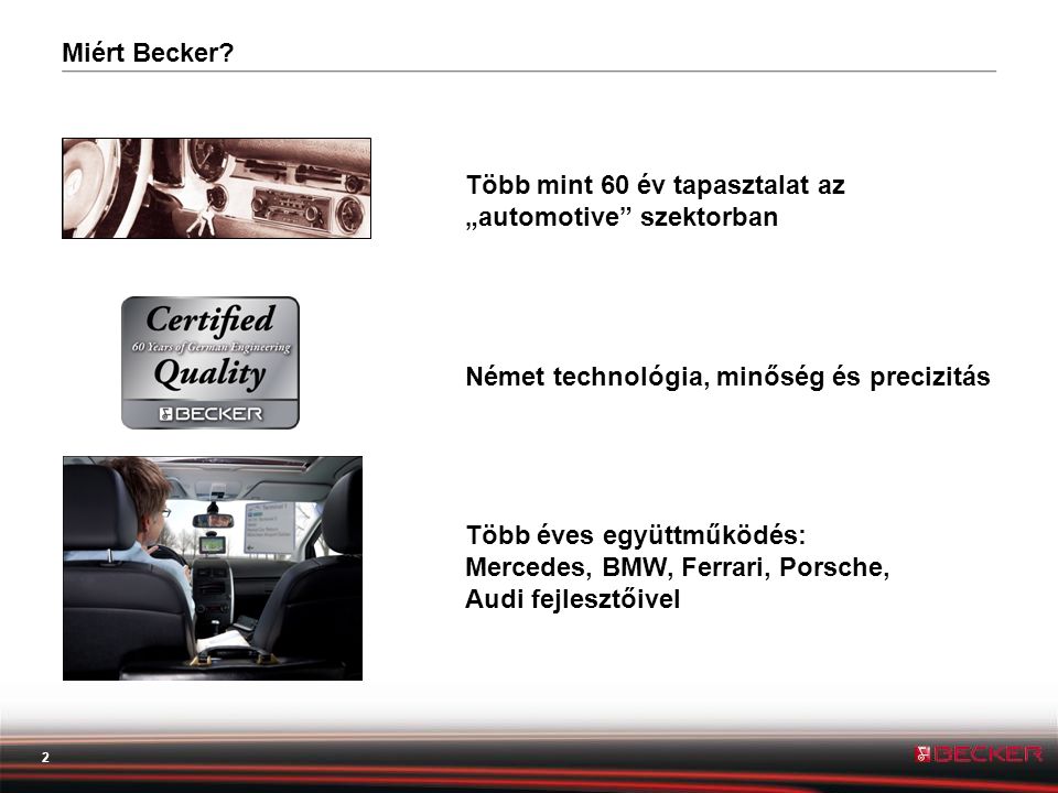 Miért Becker Több mint 60 év tapasztalat az „automotive szektorban. Német technológia, minőség és precizitás.