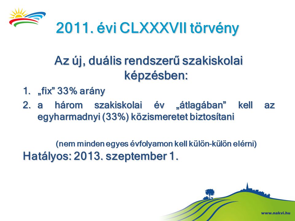 2011. évi CLXXXVII törvény Az új, duális rendszerű szakiskolai képzésben: „fix 33% arány.